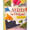 Aerei in Origami<br />Per giocare e volare