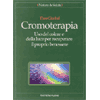 Cromoterapia<br />Uso della Luce e del colore per recuperare il proprio benessere