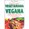 La Cucina Vegetariana e Vegana<br />Cambia il tuo stile di vita e il tuo modo di fare cucina... con tanto gusto - Contiene 300 ricette