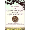 La Guida Moderna alle Arti Magiche<br />Risveglia la magia dentro di te per creare incantesimi, pozioni e rituali