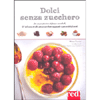 Dolci Senza Zucchero<br />Da un pasticciere di fama mondiale, 50 deliziose ricette senza zucchero aggiunto e senza dolcificanti