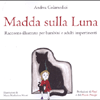 Madda Sulla Luna<br />Racconto illustrato per bambini e adulti impertinenti