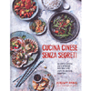 Cucina Cinese Senza Segreti<br />Ricette cinesi autentiche, presentate con tecniche semplici