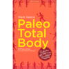 Paleo Total Body<br />21 giorni per riprogrammare il tuo corpo e la tua vita con i princìpi dell'alimentazione paleolitica
