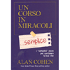 Un Corso in Miracoli... Semplice<br />I semplici passi per cambiare la tua vita