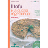 Il Tofu e la Cucina Vegetariana<br />Piatti saporiti e salutari per tutti i giorni e per le grandi occasioni