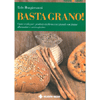 Basta Grano!<br />Come realizzare prodotti da forno eccezionali con farine alternative e senza glutine