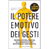 Il Potere Emotivo dei Gesti<br />Presenza, autostima, sicurezza: usa il linguaggio del corpo per affrontare le sfide più difficili