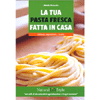 La Tua Pasta Fresca Fatta in Casa<br />I metodi, gli strumenti, gli ingredienti e tante ricette sfiziose per la pasta fresca e ripiena