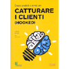 Creare Prodotti e Servizi per Catturare i Clienti<br />(Hooked)