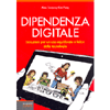 Dipendenza Digitale<br />Istruzioni per un uso equilibrato e felice della tecnologia