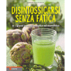 Disintossicarsi Senza Fatica<br />In 7 giorni in modo semplice ed economico