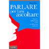 Parlare per Farsi Ascoltare<br />Stupire, influenzare e fare la differenza parlando