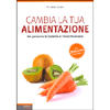 Cambia la Tua Alimentazione<br />Per prevenire le malattie e l'invecchiamento