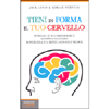 Tieni in Forma il tuo Cervello<br />Potenzia le tue performance, sconfiggi lo stress, mantieni la tua mente giovane e veloce