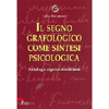 Il Segno Grafologico come Sintesi Psicologica<br />Antologia segnica morettiana