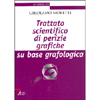 Trattato Scientifico di Perizie Grafiche<br />Su base grafologica