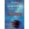 La Quinta Via -  Esperienze di una Sciamana<br />I segreti della vita per diventare creatori della propria realtà