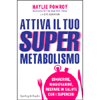 Attiva il Tuo Supermetabolismo<br />Dimagrire, ringiovanire, restare in salute con i supercibi