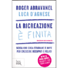 La Ricreazione è Finita<br />Scegliere cosa studiare e dove per crescere occupati e felici