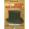 Chi Ha Ucciso Rino Gaetano ?<br />Il coraggio di raccontare: una storia tra massoneria, servizi segreti e poteri economici