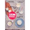 Cucina Naturale - Latte, Latti<br />Guida al latte, latti