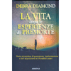 La Vita Dopo le Esperienze di Premorte<br />Storie miracolose di guarigione, trasformazione e dell’acquisizione di incredibili poteri