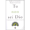 Tu Non Sei Dio<br />Fenomenologia della spiritualità contemporanea