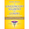 Il Linguaggio Segreto del Corpo<br />Guida completa per salute e benessere