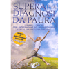 Supera una Diagnosi da Paura<br />Guarire il cancro con l’integrazione del lavoro emotivo e delle terapie complementari