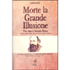 Morte la Grande Illusione<br />Vita oltre il mondo fisico, visioni e profezie del mistico Jakob Lorber