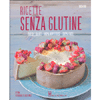 Ricette Senza Glutine<br />Dolci e salate, 100% appetitose, 100% facili