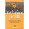 Meditazione per Tutti<br />Tutte e le forme e tutti gli aspetti della meditazione