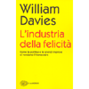 L'industria della Felicità<br />Come la politica e le grandi imprese ci vendono il benessere