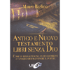 Antico e Nuovo Testamento Libri Senza Dio<br />Come le religioni sono state costruite a tavolino per mantenere il potere