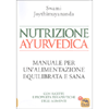 Nutrizione Ayurvedica<br />Manuale per una nutrizione equlibrata e sana