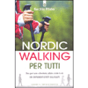 Nordic Walking per Tutti<br />Uno sport sano e divertente, adatto a tutte le età con sorprendenti effetti sulla salute