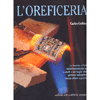 L' Oreficeria<br />La tecnica e l'arte della lavorazione dei metalli e del taglio delle gemme spiegate in modo chiaro e preciso