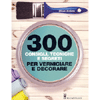 300 Consigli Tecniche Segreti per Verniciare<br />