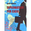 Diplomatico per Caso<br />