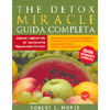 The Detox Miracle Guida Completa<br />Alimenti crudi ed erbe per una completa rigenerazione cellulare
