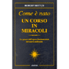 Come è Nato un Corso in Miracoli<br />La genesi dell'opera fondamentale del nuovo millennio