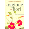 La Ragione dei Fiori<br />Storia cultura e biologia di una creazione sublime