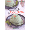 Gelati Vegani<br />Oltre 90 deliziose ricette per vegani o intolleranti