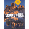 101 Scalate su Roccia<br />Dalle Alpi agli Appennini