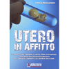 Utero in Affitto<br />La fabbricazione del bambini, la nuova forma di schiavismo. I retroscena della maternità surrogata, dalle derive dell'eugenetica agli interessi delle Lobby.