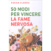 50 Modi per Vincere la Fame Nervosa<br />
