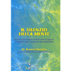 Il Silenzio della Mente<br />Ritrova la tua felicità in soli 10 minuti al giorno con questo nuovo approccio alla meditazione
