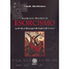 Manuale Pratico di Esorcismo<br />Antichi rituali, scongiuri, preghiere, esorcismi