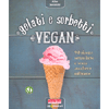 Gelati e Sorbetti Vegan<br />90 ricette senza latte e senza zucchero raffinato